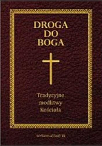 Droga do Boga. Tradycyjne modlitwy Kościoła - praca zbiorowa