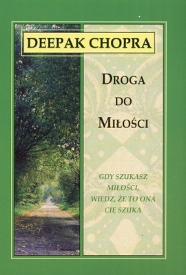 Droga do miłości. Gdy szukasz miłości, wiedz, że to ona cię szuka - Deepak Chopra