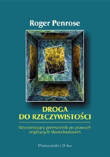 Droga do rzeczywistości. Wyczerpujący przewodnik po prawach rządzących Wszechświatem - Roger Penrose