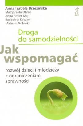 Droga do samodzielności. Jak wspomagać rozwój dzieci i młodzieży z ograniczeniami sprawności