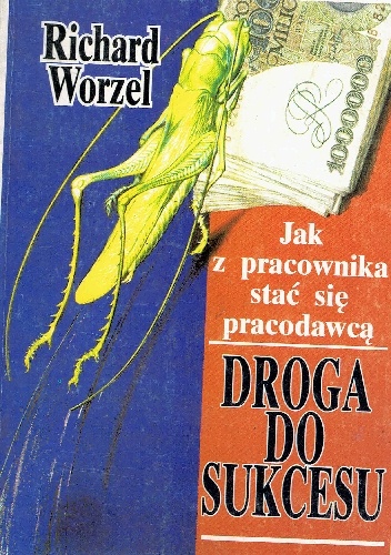 Droga do sukcesu.Jak z pracownika stać się pracodawcą - Richard Worzel