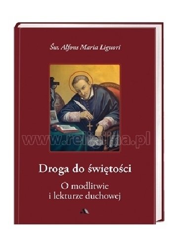 Droga do świętości, cz. III. O modlitwie i lekturze duchowej - Św. Alfons Maria Liguori