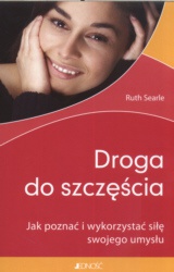 Droga do szczęścia. Jak poznać i wykorzystać siłę swojego umysłu - Ruth Searle