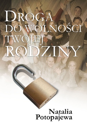Droga do wolności twojej rodziny - Natalia Potopajewa