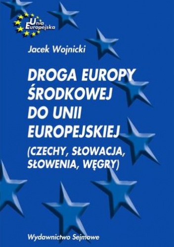 Droga Europy Środkowej do Unii Europejskiej (Czechy, Słowacja, Słowenia, Węgry) - Jacek Wojnicki