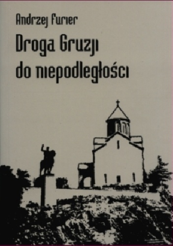 Droga Gruzji do niepodległości - Andrzej Marek Furier