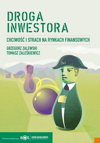 Droga inwestora. Chciwość i strach na rynkach finansowych - Grzegorz Zalewski, Tomasz Zaleśkiewicz