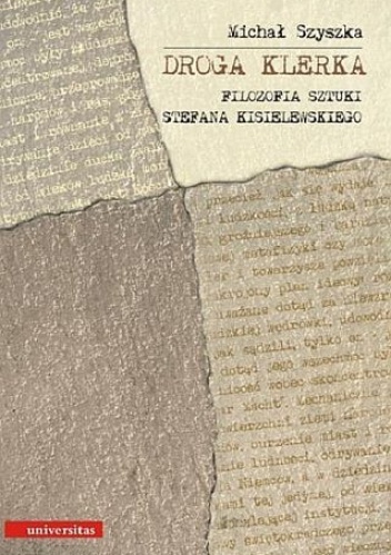 Droga Klerka. Filozofia sztuki Stefana Kisielewskiego - Michał Szyszka