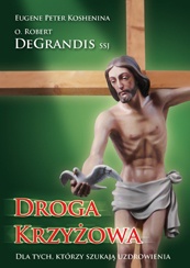 DROGA KRZYŻOWA. Dla Tych, którzy szukają Uzdrowienia - Robert DeGrandis