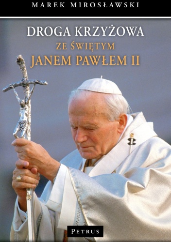 Droga Krzyżowa ze świętym Janem Pawłem II - Marek Mirosławski