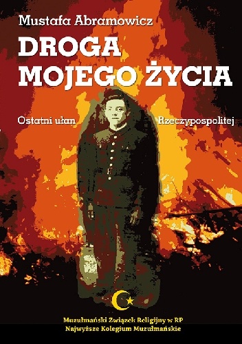 Droga mojego życia. Ostatni ułan Rzeczypospolitej - Mustafa Abramowicz
