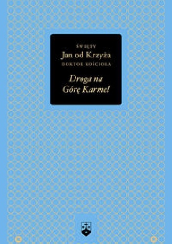 Droga na Górę Karmel - Św. Jan od Krzyża