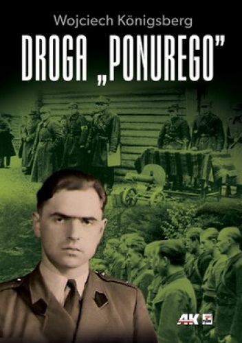 Droga "Ponurego". Rys biograficzny majora Jana Piwnika - Wojciech Königsberg