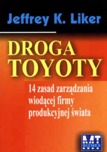Droga Toyoty - 14 zasad zarządzania wiodącej firmy produkcyjnej świata - Jeffrey K. Liker