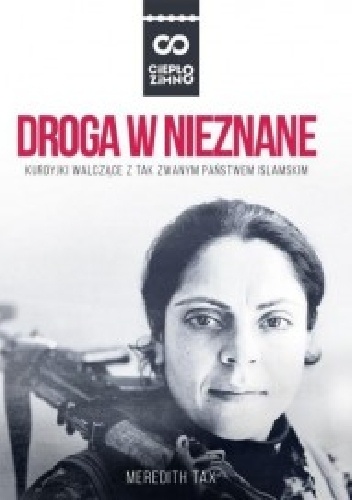 Droga w nieznane. Kurdyjki walczące z tak zwanym Państwem Islamskim - Meredith Tax