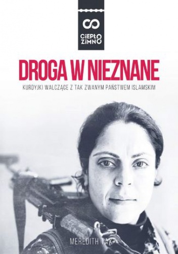 DROGA W NIEZNANE. Kurdyjki walczące z tzw. Państwem Islamskim - Meredith Tax