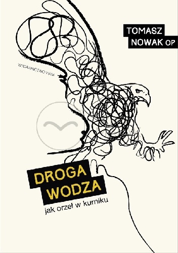 DROGA WODZA. Jak orzeł w kurniku - Tomasz Nowak OP