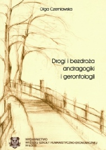 Drogi i bezdroża andragogiki i gerontologii - Olga Czerniawska