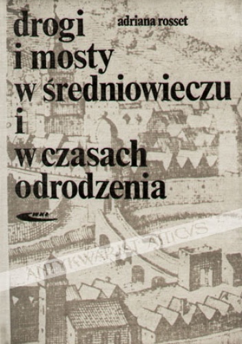 Drogi i mosty w Średniowieczu i w czasach Odrodzenia - Adriana Rosset