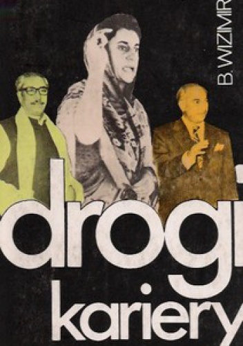 Drogi kariery. Zulfikar Ali Bhutto i jego partnerzy: Indira Gandhi i Mujibur Rahman - Barbara Wizimirska