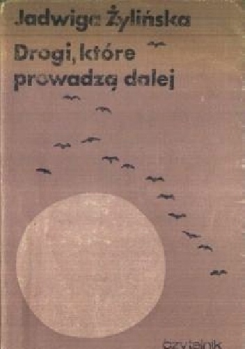 Drogi, które prowadzą dalej - Jadwiga Żylińska