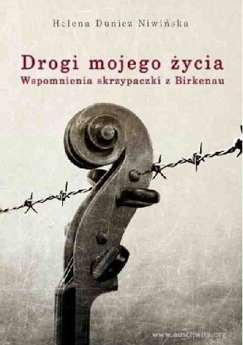 Drogi mojego życia. Wspomnienia skrzypaczki z Birkenau - Helena Dunicz - Niwińska