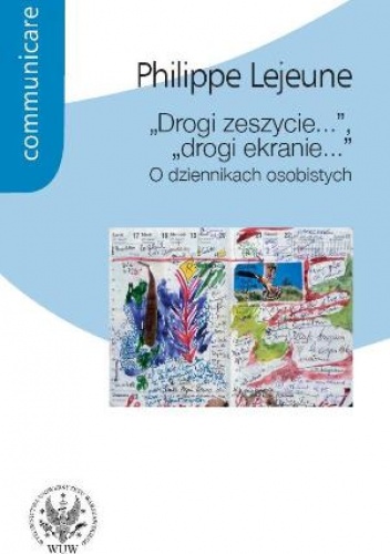 Drogi zeszycie, drogi ekranie... O dziennikach osobistych - Philippe Lejeune