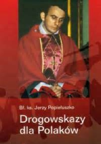 Drogowskazy dla Polaków - Jerzy Popiełuszko
