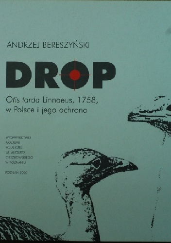 Drop, Otis tarda Linnaeus, 1758, w Polsce i jego ochrona - Andrzej Bereszyński