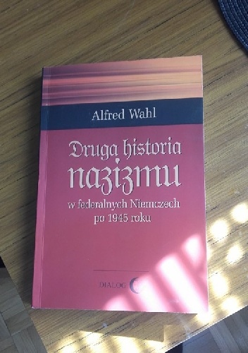 Druga historia nazizmu w federalnych Niemczech po 1945 roku - Alfred Wahl