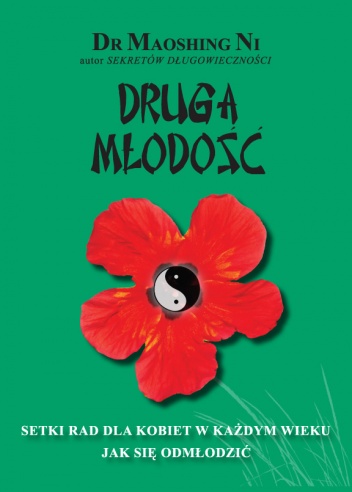 Druga Młodość. Setki rad dla kobiet w każdym wieku jak się odmłodzić - Maoshing Ni