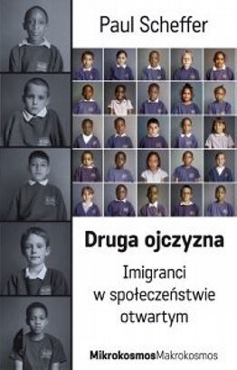 Druga ojczyzna. Imigranci w społeczeństwie otwartym - Paul Scheffer