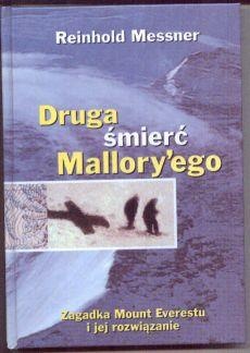 Druga śmierć Mallory′ego: zagadka Mount Everestu i jej rozwiązanie - Reinhold Messner