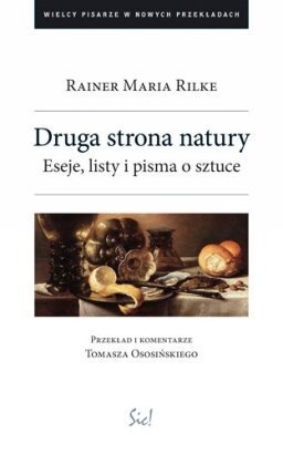 Druga strona natury. Eseje, listy i pisma o sztuce - Rainer Maria Rilke