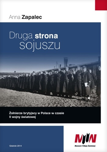 Druga strona sojuszu. Żołnierze brytyjscy w Polsce w czasie II wojny światowej - Anna Zapalec