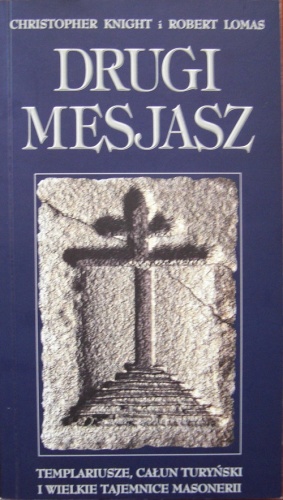 Drugi Mesjasz. Templariusze, całun turyński i wielkie tajemnice masonerii - Christopher Knight, Robert Lomas