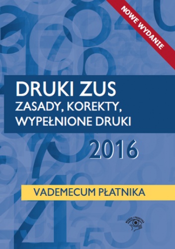 Druki ZUS 2016. Zasady, korekty, wypełnione druki. Vademecum płatnika - praca zbiorowa