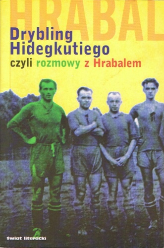 Drybling Hidegkutiego, czyli rozmowy z Hrabalem - Bohumil Hrabal, László Szigeti