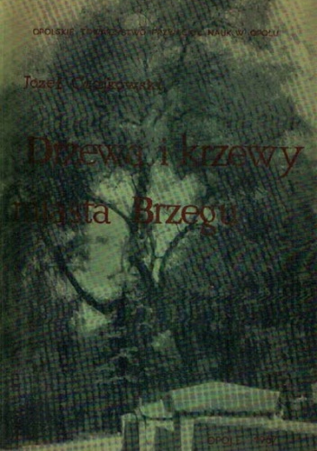 Drzewa i krzewy miasta Brzegu - Józef Czajkowski