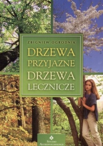 Drzewa przyjazne. Drzewa lecznicze - Zbigniew Ogrodnik