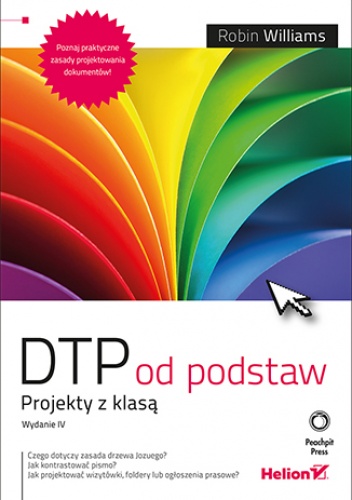 DTP od podstaw. Projekty z klasą. Wydanie IV - Robin Williams