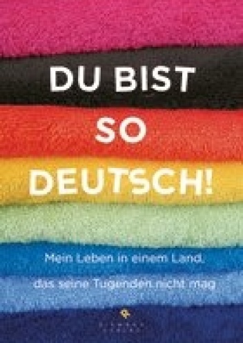 Du bist so deutsch! Mein Leben in einem Land, das seine Tugenden nicht mag - Agnieszka Kowaluk