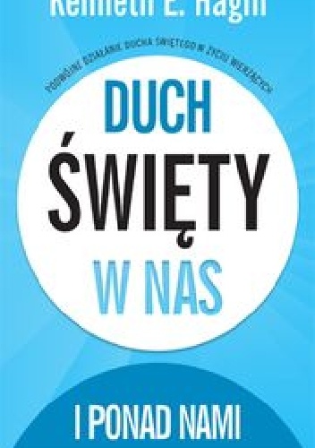 Duch Święty w nas i ponad nami – podwójne działanie Ducha Świętego w życiu wierzących - Kenneth E. Hagin