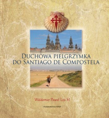 Duchowa Pielgrzymka do Santiago de Compostela - Waldemar Paweł Los
