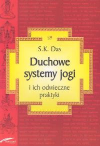 Duchowe systemy jogi i ich odwieczne praktyki - S. K. Das