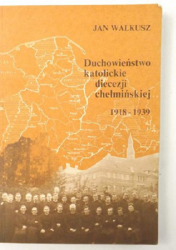 Duchowieństwo katolickie diecezji chełmińskiej 1918-1939 - Jan Walkusz