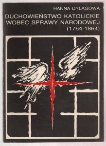 Duchowieństwo katolickie wobec sprawy narodowej (1764-1864) - Hanna Dylągowa
