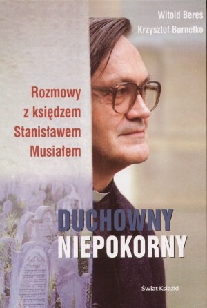 Duchowny niepokorny: Rozmowy z księdzem Stanisławem Musiałem