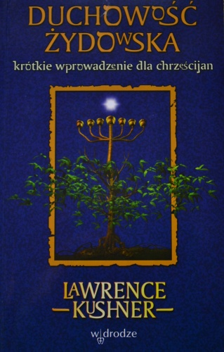 Duchowość Żydowska. Krótkie wprowadzenie dla chrześcijan - Lawrence Kushner