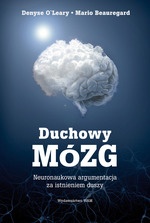 Duchowy mózg. Neuronaukowa argumentacja za istnieniem duszy - Denyse O`Leary, Mario Beauregard